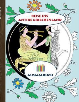 Reise ins antike Griechenland (Ausmalbuch): Ausmalbuch für Erwachsene, Klassiker, Vintage, Old fashion, Malen, Färben, Kolorieren, Ausmalen, Zeichnen,