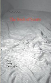 Paperback The Book of Scents: Prose - Poetry - Photographs Book