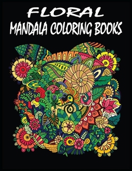 Paperback Floral Mandala Coloring Books: 100 pages exclusive and wonderful floral mandala coloring books for adults Book