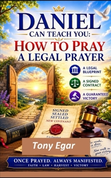 Daniel Can Teach You: How to Pray a Legal Prayer