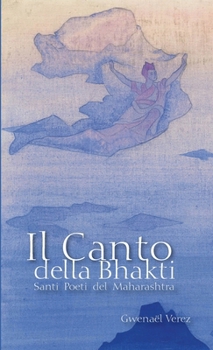 Paperback Il Canto della Bhakti: Santi Poeti del Maharashtra [Italian] Book