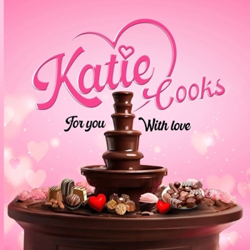 Paperback Katie Cooks For You With Love: Made with love for my Children Book