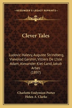 Paperback Clever Tales: Ludovic Halevy, Auguste Strindberg, Vsevolod Garshin, Villiers De L'Isle Adam, Alexander Kiel-Land, Jakub Arbes (1897) Book