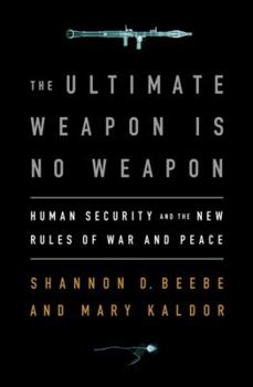 Hardcover The Ultimate Weapon Is No Weapon: Human Security and the New Rules of War and Peace Book