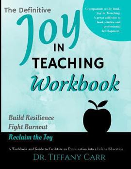 Paperback The Definitive Joy in Teaching Workbook: A Workbook and Guide to Facilitate an Examination into a Life in Education Book