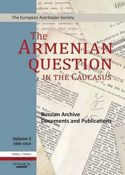 Hardcover The Armenian Question in the Caucasus: Russian Archive Documents and Publications, 1906-1914 (Volume 3) Book