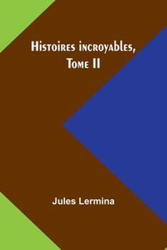 Histoires incroyables, Tome II (French Edition)