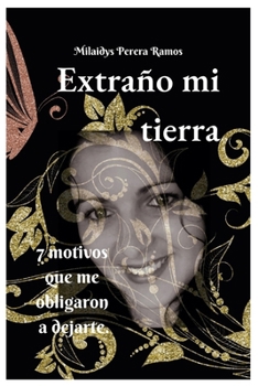 Paperback Extraño mi tierra: 7 motivos que me obligaron a dejarte [Spanish] Book