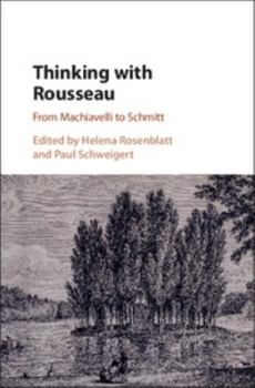 Hardcover Thinking with Rousseau: From Machiavelli to Schmitt Book