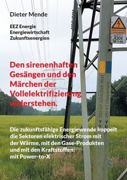 Paperback Den sirenenhaften Gesängen und den Märchen der Vollelektrifizierung widerstehen.: Die zukunftsfähige Energiewende koppelt die Sektoren elektrischer St [German] Book