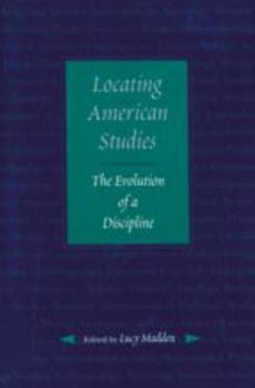 Locating American Studies: The Evolution of a Discipline