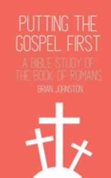 Paperback Putting the Gospel First: A Bible Study of the Book of Romans Book