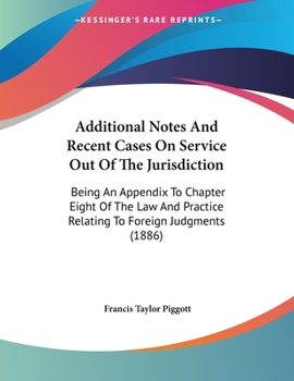 Paperback Additional Notes And Recent Cases On Service Out Of The Jurisdiction: Being An Appendix To Chapter Eight Of The Law And Practice Relating To Foreign J Book