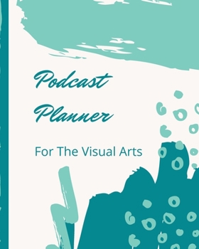 Paperback Podcast Planner For The Visual Arts: Narrative Blogging Journal - On The Air - Mashups - Trackback - Microphone - Broadcast Date - Recording Date - Ho Book