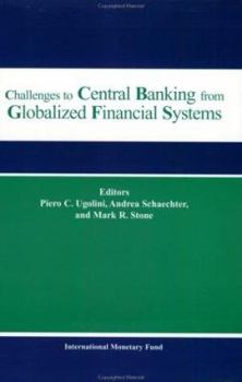 Challenges to Central Banking from Globalized Financial Systems: Papers presented at the ninth conference on central banking Washington, D.C., September 16-17, 2002