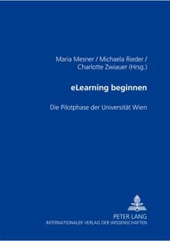 Paperback Elearning Beginnen: Die Pilotphase Der Universitaet Wien [German] Book