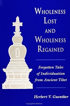 Hardcover Wholeness Lost and Wholeness Regained: Forgotten Tales of Individuation from Ancient Tibet Book