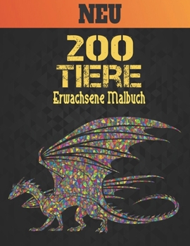 Erwachsene Malbuch 200 Tiere Neu: Stressabbau Perfekte Tiere Designs. Malbuch für Erwachsene mit -Tieren Löwen, Elefanten, Eulen, Pferde, Hunde, Katze