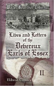 Lives And Letters Of The Devereux, Earls Of Essex: In The Reigns Of Elizabeth, James I, And Charles I, 1540 1646. Volume 2
