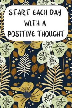 Paperback Start Each Day With A Positive Thought: Anti Anxiety and Depression Writing Prompt Journal with 100 Positive Writing Prompts To Explore Your Thoughts Book