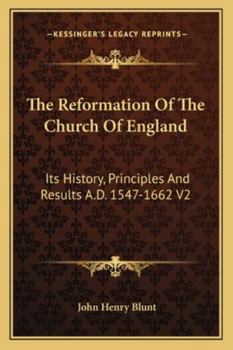 Paperback The Reformation Of The Church Of England: Its History, Principles And Results A.D. 1547-1662 V2 Book