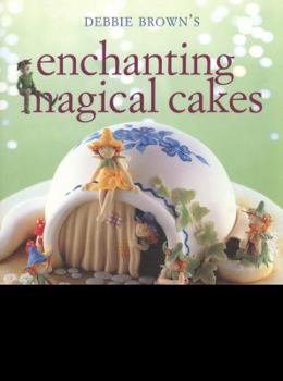 Paperback Enchanting Magical Cakes. Debbie Brown Book