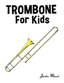 Trombone for Kids: Christmas Carols, Classical Music, Nursery Rhymes, Traditional & Folk Songs! (Sheet Music Book for Kids)