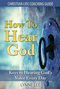 Paperback How To Hear God: Keys To Hearing God's Voice Every Day Book