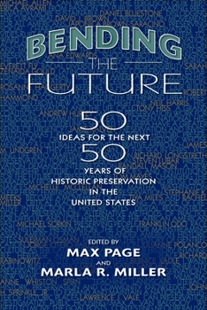 Paperback Bending the Future: Fifty Ideas for the Next Fifty Years of Historic Preservation in the United States Book
