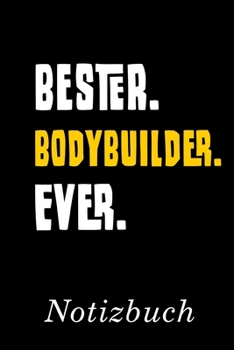 Bester Bodybuilder Ever Notizbuch: | Notizbuch mit 110 linierten Seiten | Format 6x9 DIN A5 | Soft cover matt | (German Edition)