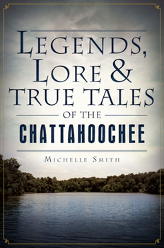 Paperback Legends, Lore & True Tales of the Chattahoochee Book