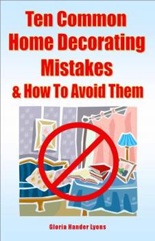 Paperback Ten Common Home Decorating Mistakes & How To Avoid Them Book