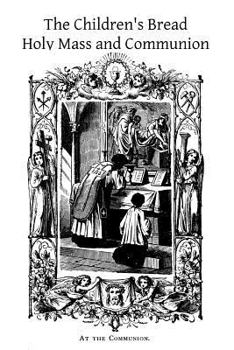 Paperback The Children's Bread: Holy Mass and Communion Book