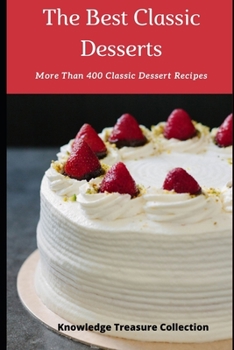 Paperback The Best Classic Desserts: More Than 400 Classic Dessert Recipes Book