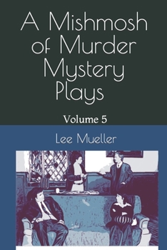 Paperback A Mishmosh Of Murder Mystery Plays: Volume 5 Book
