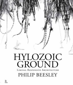 Paperback Hylozoic Ground: Liminal Responsive Architecture: Philip Beesley Book