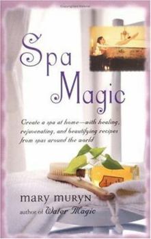 Paperback Spa Magic: Create a Spa at Home-With Healing, Rejuvenating, and Beautifying Recipes from Spas Around the World Book
