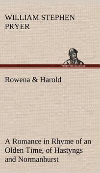Hardcover Rowena & Harold A Romance in Rhyme of an Olden Time, of Hastyngs and Normanhurst Book