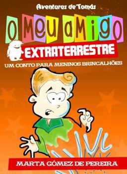 O meu amigo extraterrestre: Um Conto para Meninos Brincalhões