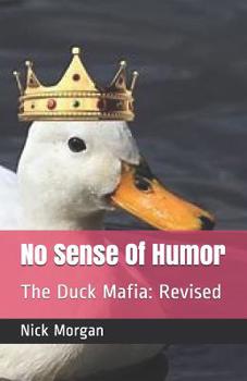 Paperback No Sense Of Humor: The Duck Mafia: Revised Book