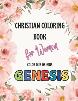 Christian Coloring Book for Women, Color Our Origins Genesis, 20 Designs for Mindful Coloring: Gift Ideas - Coloring Books for Adults - Christian Wome