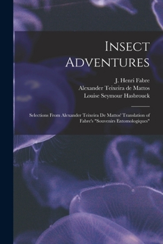 Paperback Insect Adventures [microform]: Selections From Alexander Teixeira De Mattos' Translation of Fabre's "Souvenirs Entomologiques" Book