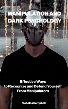 Hardcover Manipulation and Dark Psychology: Effective Ways to Recognize and Defend Yourself from Manipulators Book