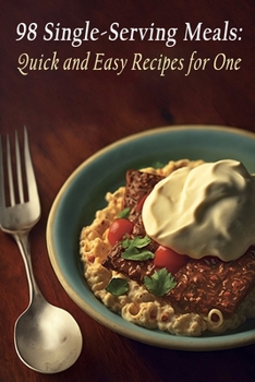 Paperback 98 Single-Serving Meals: Quick and Easy Recipes for One Book