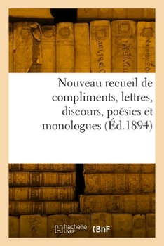 Paperback Nouveau recueil de compliments, lettres, discours, poésies et monologues [French] Book