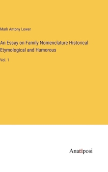 Hardcover An Essay on Family Nomenclature Historical Etymological and Humorous: Vol. 1 Book