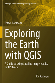 Exploring the Earth with QGIS: A Guide to Using Satellite Imagery at Its Full Potential (Springer Remote Sensing/Photogrammetry)