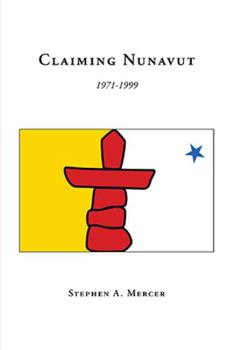 Paperback Claiming Nunavut: 1971-1999 Book