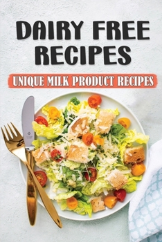 Paperback Dairy Free Recipes: Unique Milk Product Recipes: Starter'S Cookbook Book