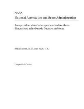 Paperback An Equivalent Domain Integral Method for Three-Dimensional Mixed-Mode Fracture Problems Book